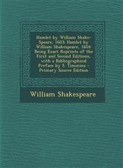 Hamlet by William Shake-Speare, 1603; Hamlet by William Shakespeare, 1604 Being Exact Reprints of the First and Second Editions, with a Bibliographic,1293684740,9781293684740