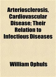 Arteriosclerosis, Cardiovascular Disease; Their Relation to Infectious Diseases,1151900567,9781151900562