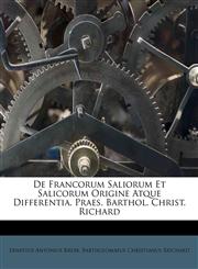 De Francorum Saliorum Et Salicorum Origine Atque Differentia. Praes. Barthol. Christ. Richard,1175845183,9781175845184