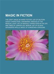 Magic in fiction The Craft, Magic in Harry Potter, List of Deltora Quest characters, Visionaries: Knights of the Magical Light, List of magical characters in The Life and Times of Juniper Lee, Merlin, List of Di-Gata Defenders spells,1157608604,9781157608608