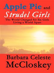 Apple Pie and Strudel Girls The World Changed for Six Girls Living a World Apart,1462646131,9781462646135