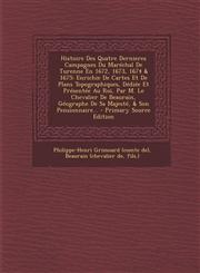 Histoire Des Quatre Dernieres Campagnes Du Marechal de Turenne En 1672, 1673, 1674 & 1675 Enrichie de Cartes Et de Plans Topographiques, Dediee Et PR,1293568929,9781293568927