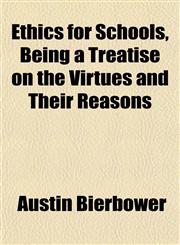 Ethics for Schools, Being a Treatise on the Virtues and Their Reasons,1152654241,9781152654242