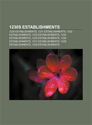 1230s establishments 1230 establishments, 1231 establishments, 1232 establishments, 1233 establishments, 1234 establishments,1155957636,9781155957630