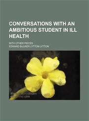 Conversations with an ambitious student in ill health; with other pieces,115014274X,9781150142741