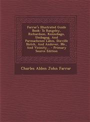 Farrar's Illustrated Guide Book To Rangeley, Richardson, Kennebago, Umbagog, and Parmachenee Lakes, Dixville Notch, and Andover, Me., and Vicinity...,1293513164,9781293513163