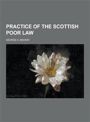 Practice of the Scottish Poor Law,123040693X,9781230406930