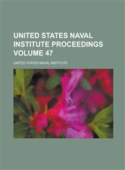 United States Naval Institute Proceedings Volume 47,1236942035,9781236942036