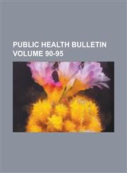 Public health bulletin Volume 90-95,123009203X,9781230092034