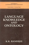 Language, Knowledge and Ontology A Collection of Essays of Professor K.K. Banerjee Reissued Edition,8185636125,9788185636122