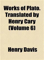 Works of Plato. Translated by Henry Cary (Volume 6),1152134892,9781152134898