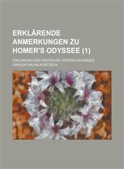 Erklarende Anmerkungen Zu Homer's Odyssee; Erklarung Des Ersten Bis Vierten Gesanges (1 ),1153563282,9781153563284