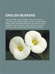 English Buskers Eric Clapton, Joe Strummer, the Clash, Elvis Costello, Billy Bragg, Mike Oldfield, Eddie Izzard, Brian Jones, Frances,1155703340,9781155703343