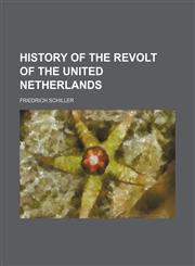 History of the revolt of the United Netherlands,1152213709,9781152213708