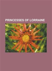 Princesses of Lorraine Anne Marie Therese de Lorraine, Beatrice Hieronyme de Lorraine, Catherine de Lorraine, Catherine Henriette de Bourbon,,1230797793,9781230797793