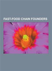 Fast-Food Chain Founders Dave Thomas, Tim Horton, Al Copeland, Colonel Sanders, S. Truett Cathy, Ray Kroc, Ron Joyce, Richard and Maurice McDon,1230568794,9781230568799