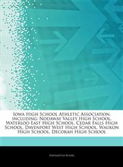 Articles On Iowa High School Athletic Association, including Nodaway Valley High School, Waterloo East High School, Cedar Falls High School, Davenport West High School, Waukon High School, Decorah High School,124380663X,9781243806635