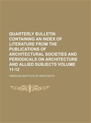 Quarterly bulletin containing an index of literature from the publications of architectural societies and periodicals on architecture and allied subjects Volume 11-12,1154058190,9781154058192