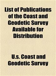 List of Publications of the Coast and Geodetic Survey Available for Distribution,1154490823,9781154490824