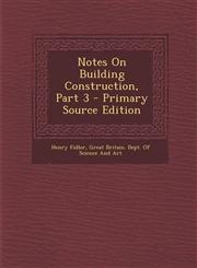 Notes On Building Construction, Part 3 - Primary Source Edition,129400851X,9781294008514