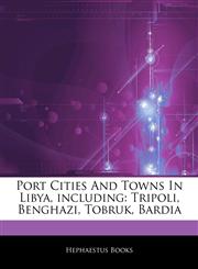 Articles On Port Cities And Towns In Libya, including Tripoli, Benghazi, Tobruk, Bardia,1244741027,9781244741027