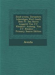 Zend-avesta, Zoroasters Lebendiges Wort (nach Dem Fr. Des Herrn Anquetil Von J.f. Kleuker). Anhang, Von J.f. Kleuker... - Primary Source Edition,1295757478,9781295757473