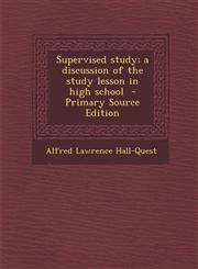 Supervised study; a discussion of the study lesson in high school  - Primary Source Edition,1294646044,9781294646044