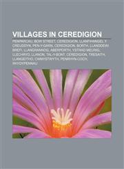 Villages in Ceredigion Penparcau, Bow Street, Ceredigion, Llanfihangel y Creuddyn, Pen-y-garn, Ceredigion, Borth, Llanddewi Brefi, Llangrannog,1155890132,9781155890135