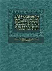 A   Collection of Etchings, from the Most Celebrated Ancient and Modern Productions in Painting, Sculpture, and Architecture, of the Italian and Frenc,1287908233,9781287908234