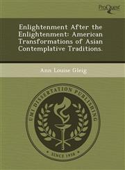 Enlightenment After the Enlightenment American Transformations of Asian Contemplative Traditions.,1243796553,9781243796554