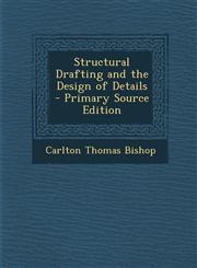 Structural Drafting and the Design of Details - Primary Source Edition,1293651168,9781293651162