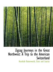 Zigzag Journeys in the Great Northwest A Trip to the American Switzerland,1140387863,9781140387862
