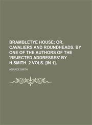 Brambletye House; Or, Cavaliers and Roundheads. by One of the Authors of the 'Rejected Addresses' by H.Smith. 2 Vols. [In 1].,1236475607,9781236475602