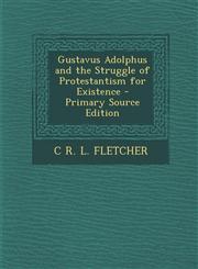 Gustavus Adolphus and the Struggle of Protestantism for Existence,1287429025,9781287429029