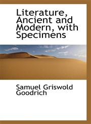 Literature, Ancient and Modern, with Specimens,1116481391,9781116481396