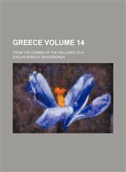 Greece Volume 14; from the coming of the Hellenes to A,1459098676,9781459098671