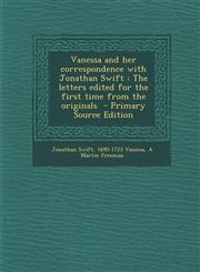 Vanessa and Her Correspondence with Jonathan Swift The Letters Edited for the First Time from the Originals - Primary Source Edition,1294401157,9781294401155
