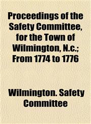 Proceedings of the Safety Committee, for the Town of Wilmington, N.c.; From 1774 to 1776,1154822591,9781154822595