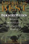 America's Best IndustryWeek's Guide to World-Class Manufacturing Plants 1st Edition,0471160024,9780471160021