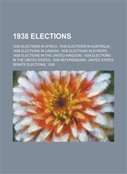 1938 Elections South African General Election, 1938, New Zealand General Election, 1938, Nicaraguan Constitutional Assembly Election,1156047420,9781156047422