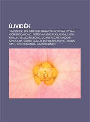 Ujvidek Ujvidekiek, Molnar Erik, Baranyai-Bosnyak Istvan, Igor Bogdanovi, Petervarad Elfoglalasa, Ladik Katalin, Veljko Milkov,1232899658,9781232899655