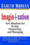 Imaginization New Mindsets for Seeing, Organizing, and Managing,076191269X,9780761912699