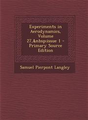 Experiments in Aerodynamics, Volume 27, Issue 1 - Primary Source Edition,1294445200,9781294445203