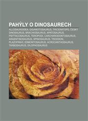 Pahýly o dinosaurech Allosauroidea, Giganotosaurus, Triceratops, Český dinosaurus, Brachiosaurus, Apatosaurus, Psittacosaurus, Teropodi,1232841447,9781232841449
