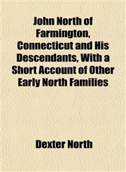 John North of Farmington, Connecticut and His Descendants, With a Short Account of Other Early North Families,115475247X,9781154752472