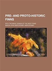 Pre- and Proto-Historic Finns (Volume 1; v. 9); With the Magic Songs of the West Finns,1150520132,9781150520136