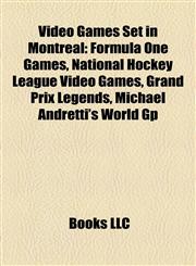 Video Games Set in Montreal Formula One Games, National Hockey League Video Games, Grand Prix Legends, Michael Andretti's World Gp,1158154798,9781158154791