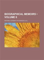 Biographical Memoirs (Volume 6),1458824179,9781458824172