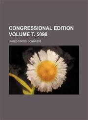 Congressional edition Volume т. 5098,1150844477,9781150844478