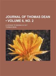 Journal of Thomas Dean (Volume 6, no. 2); A Voyage to Indiana in 1817,1151651818,9781151651815